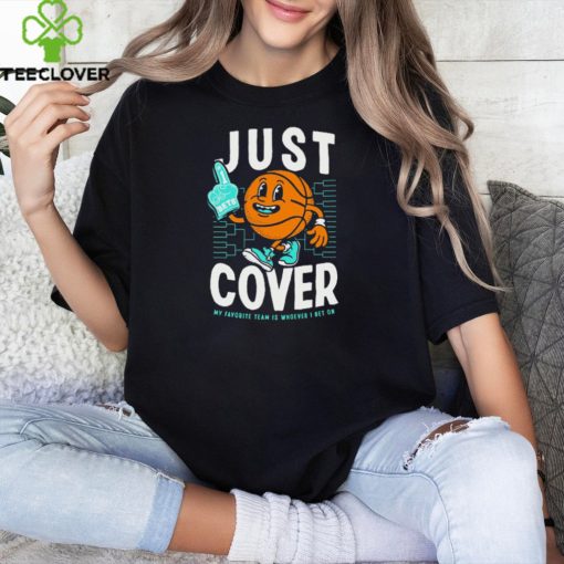 Just Cover Ii My Favorite Team Is Whoever I Bet On t hoodie, sweater, longsleeve, shirt v-neck, t-shirt