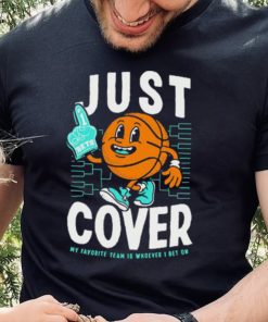 Just Cover My Favorite Is Whoever I Bet On shirt