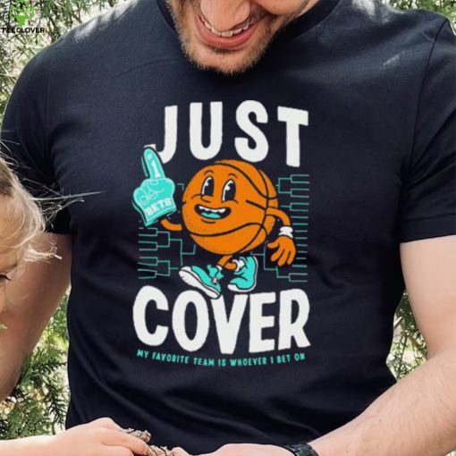 Just Cover My Favorite Is Whoever I Bet On shirt