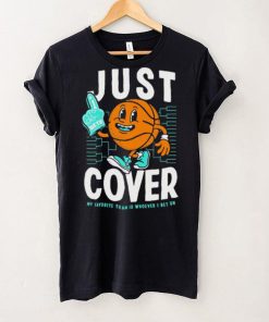 Just Cover My Favorite Is Whoever I Bet On shirt