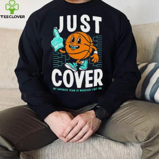Just Cover My Favorite Is Whoever I Bet On shirt