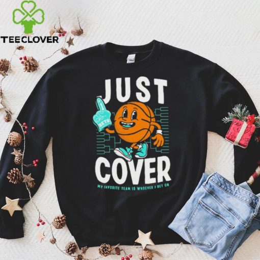 Just Cover My Favorite Is Whoever I Bet On shirt