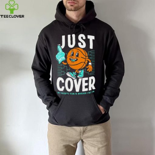 Just Cover My Favorite Is Whoever I Bet On shirt