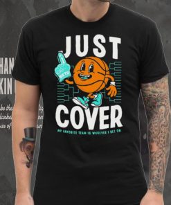 Just Cover My Favorite Is Whoever I Bet On shirt