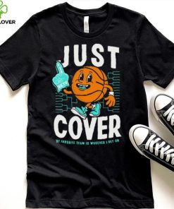 Just Cover My Favorite Is Whoever I Bet On shirt