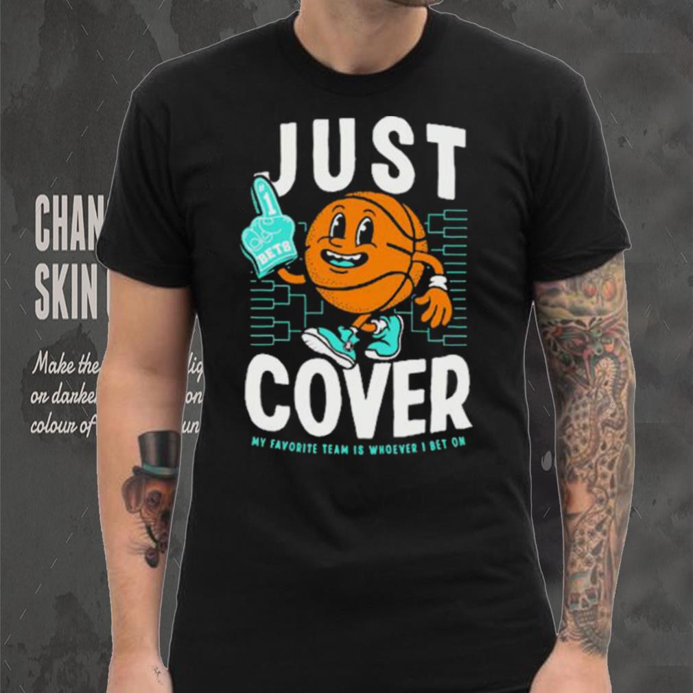 Just Cover My Favorite Is Whoever I Bet On shirt Just Cover My Favorite Is Whoever I Bet On shirt