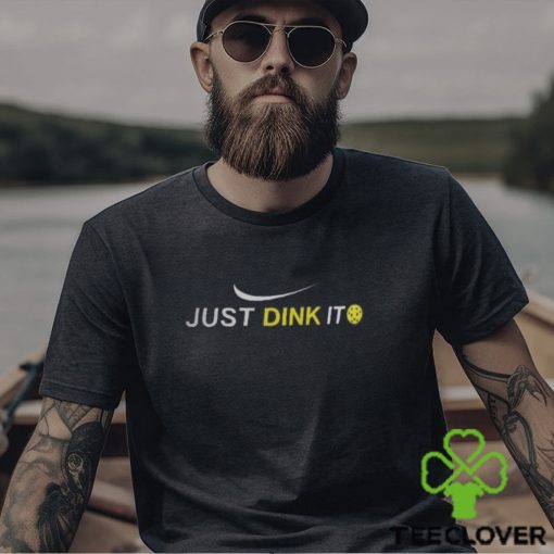 Just Dink It Pickleball Shirt Sweatshirt T Shirt