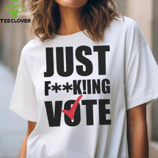 Just Fucking Vote Man’s T Shirt