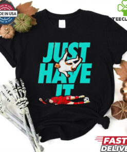 Just Have It shirt