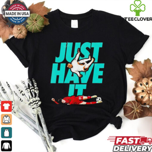 Just Have It shirt
