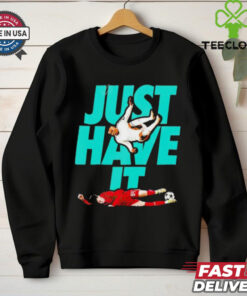 Just Have It shirt