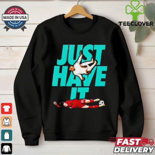 Just Have It shirt