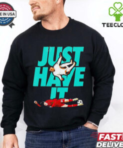 Just Have It shirt