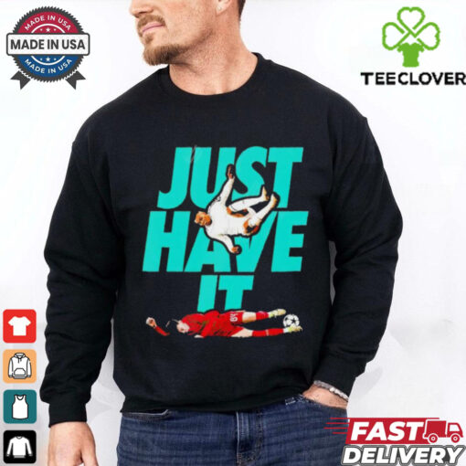 Just Have It shirt