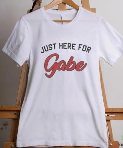 Just Here For Gabe Shirt
