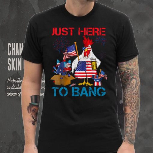 Just Here To Bang Usa Flag Funny 4th Of July Chicken Beer T hoodie, sweater, longsleeve, shirt v-neck, t-shirt