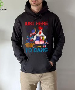 Just Here To Bang Usa Flag Funny 4th Of July Chicken Beer T hoodie, sweater, longsleeve, shirt v-neck, t-shirt