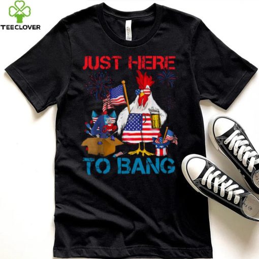 Just Here To Bang Usa Flag Funny 4th Of July Chicken Beer T hoodie, sweater, longsleeve, shirt v-neck, t-shirt