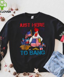 Just Here To Bang Usa Flag Funny 4th Of July Chicken Beer T hoodie, sweater, longsleeve, shirt v-neck, t-shirt