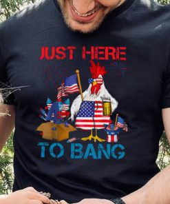 Just Here To Bang Usa Flag Funny 4th Of July Chicken Beer T hoodie, sweater, longsleeve, shirt v-neck, t-shirt