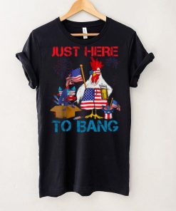 Just Here To Bang Usa Flag Funny 4th Of July Chicken Beer T hoodie, sweater, longsleeve, shirt v-neck, t-shirt