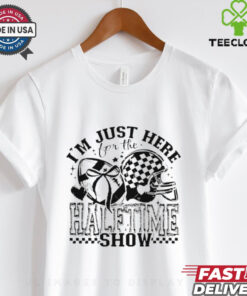 Just Here for the Halftime Show 2025 Super Bowl shirt