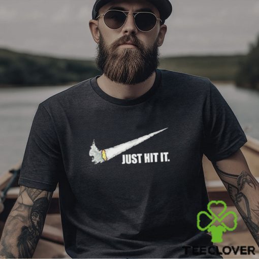 Just Hit It Funny Cannabis Smoker Weed Marijuana Stoner T Shirt