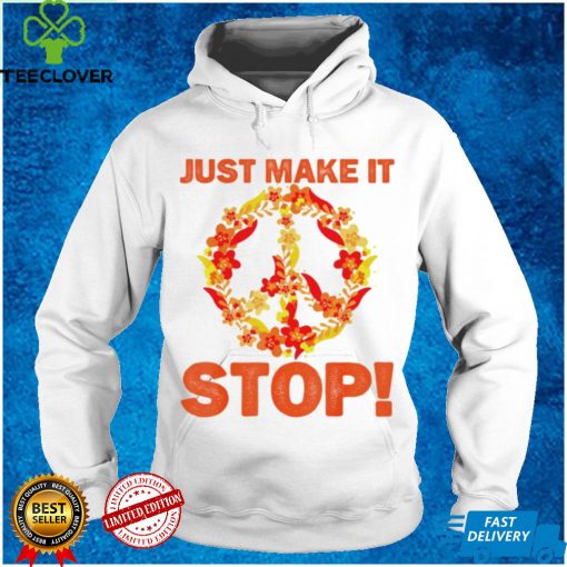 Just Make It Stop For National Gun Violence Awareness Day T Shirt