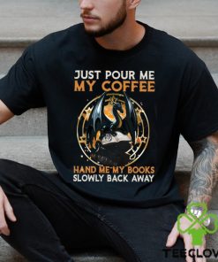 Just Pour Me My Coffee Hand Me My Books Slowly Back Away Dragon Classic T Shirt