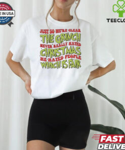Just So We’re Clear The Grinch Never Really Hated Christmas He Hated People Which Is Far T Shirt
