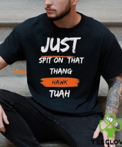 Just Spit on That Thang Hawk Tuah Text T Shirt