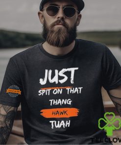 Just Spit on That Thang Hawk Tuah Text T Shirt