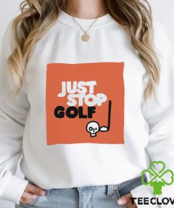 Just Stop Gold skull art hoodie, sweater, longsleeve, shirt v-neck, t-shirt