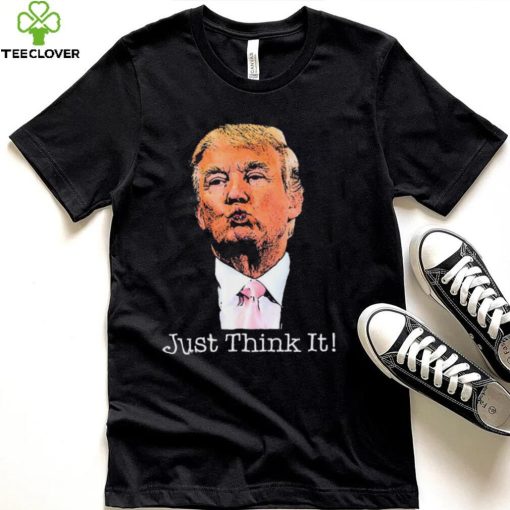 Just Think It All He Has To Do Is Think About It T Shirt