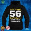 Just Turned 56 Party Until 9pm Funny 56th Birthday Joke Gag T Shirt