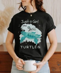 Just a Girl Who Loves Turtles shirt 1 Just a Girl Who Loves Turtles shirt