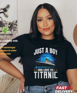 Just a boy who loves the titanic shirt 2 Just a boy who loves the titanic shirt
