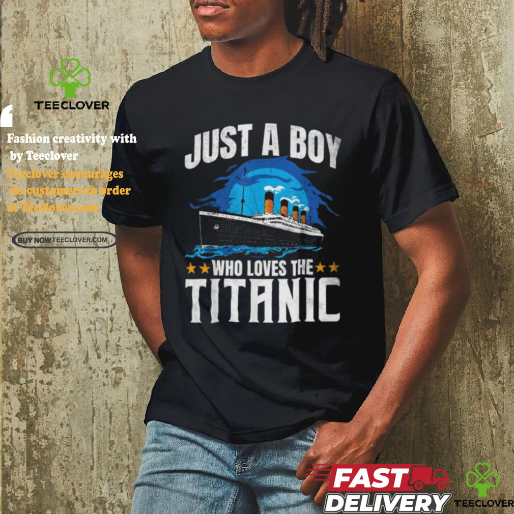 Just a boy who loves the titanic shirt Just a boy who loves the titanic shirt