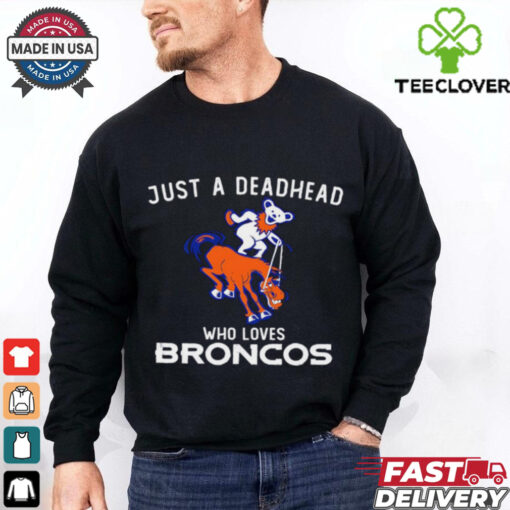 Just a deadhead who loves Broncos Grateful Dead shirt