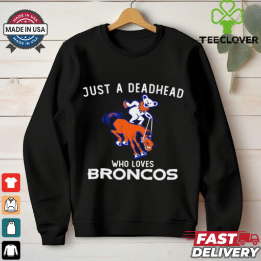 Just a deadhead who loves Broncos Grateful Dead shirt
