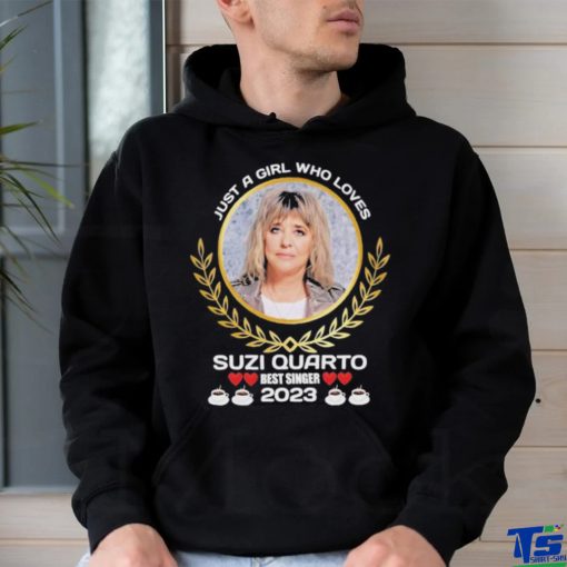 Just a girl who loves Suzi Quatro best singer 2023 hoodie, sweater, longsleeve, shirt v-neck, t-shirt