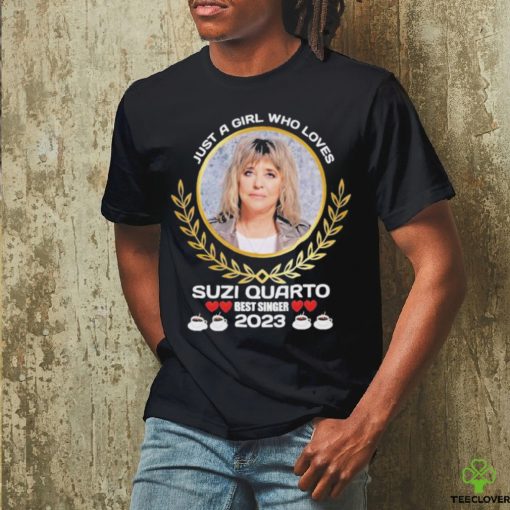 Just a girl who loves Suzi Quatro best singer 2023 hoodie, sweater, longsleeve, shirt v-neck, t-shirt