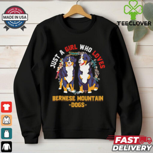 Just a girl who loves bernese mountain dogs shirt