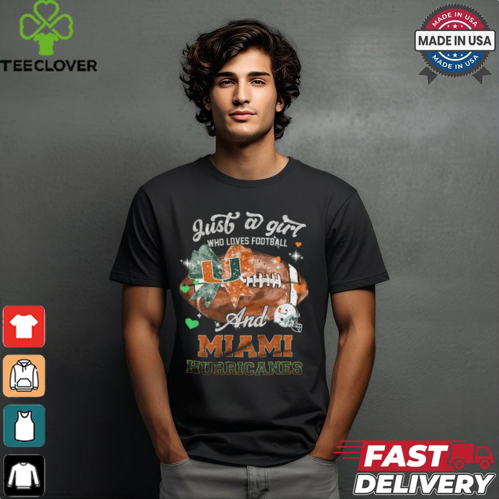 Just a girl who loves football amd miami hurricanes shirt Just a girl who loves football amd miami hurricanes shirt