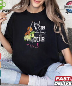 Just a girl who loves her cello hoodie, sweater, longsleeve, shirt v-neck, t-shirt