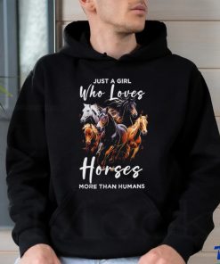 Just a girl who loves horses more than humans T shirt