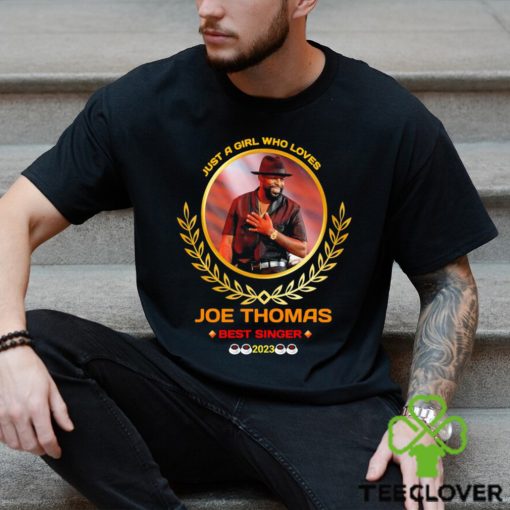 Just a girl who loves joe thomas best singer 2023 hoodie, sweater, longsleeve, shirt v-neck, t-shirt