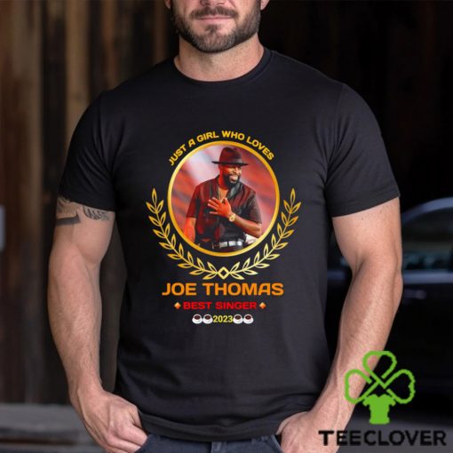 Just a girl who loves joe thomas best singer 2023 hoodie, sweater, longsleeve, shirt v-neck, t-shirt