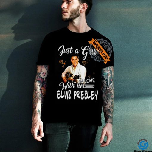 Just a girl with her in love elvis presley shirt
