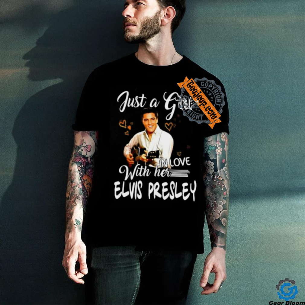 Just a girl with her in love elvis presley shirt Just a girl with her in love elvis presley shirt